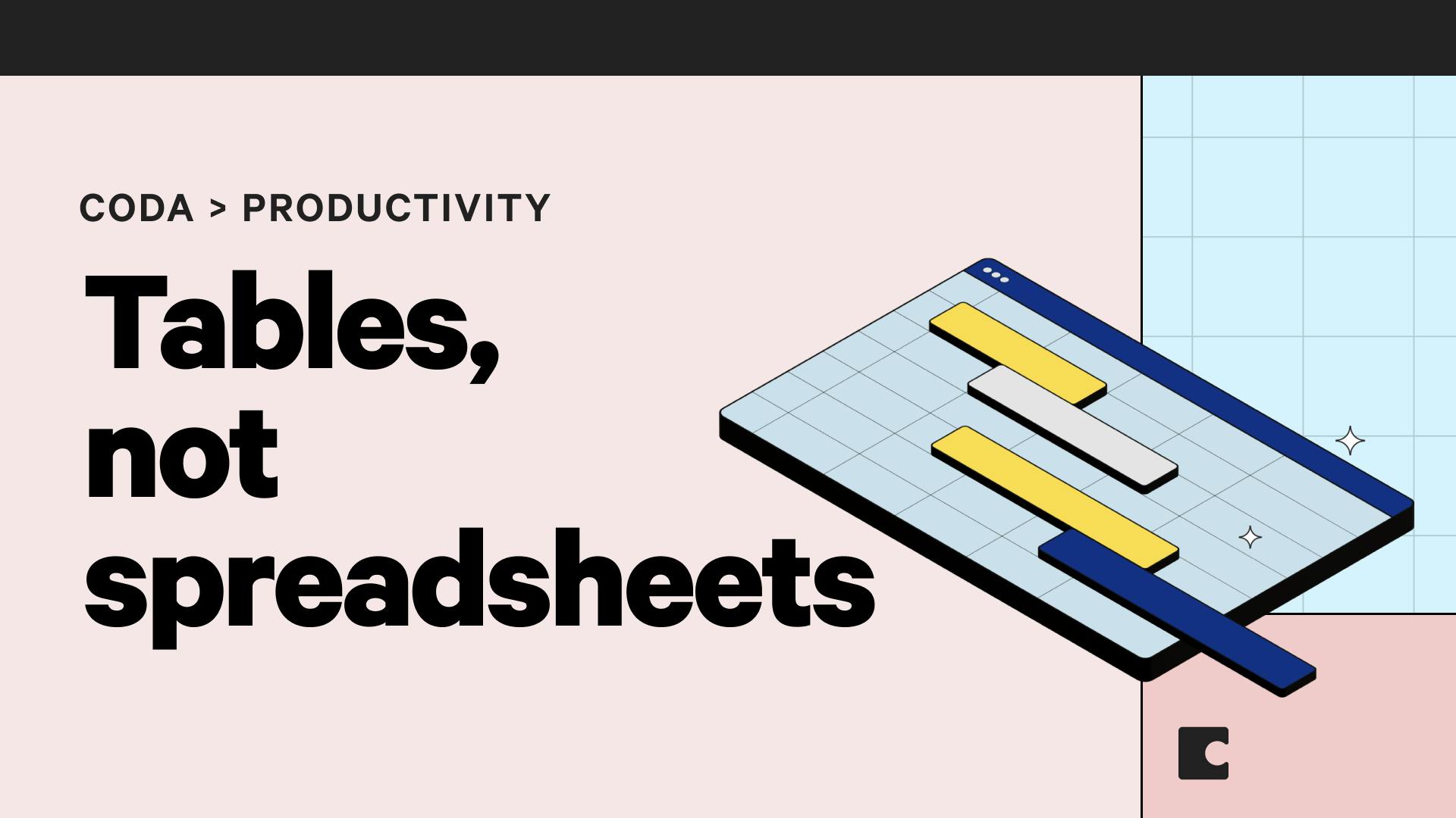 Tables, not spreadsheets